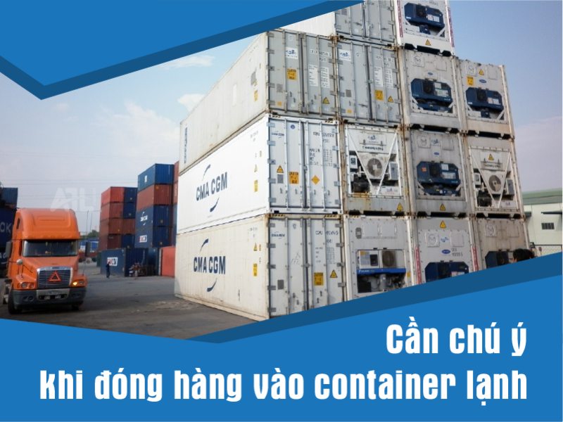 Cần phải lưu ý khi đóng hàng hóa vào container lạnh để không bị hỏng trong quá trình vận chuyển