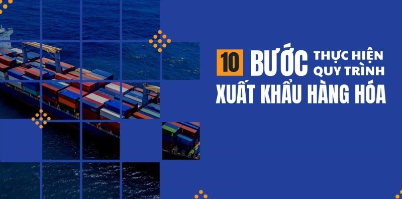 Quy trình 10 bước xuất khẩu hàng hóa 2025